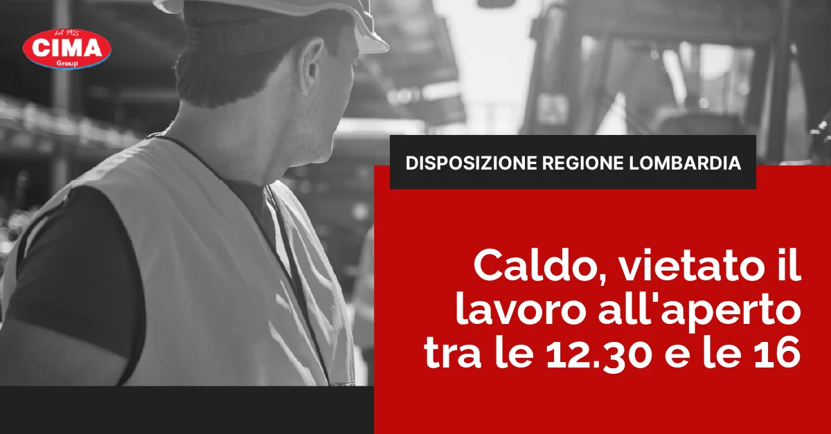 Caldo, vietato il lavoro all'aperto tra le 12.30 e le 16 - Disposizione Regione Lombardia - Cima group